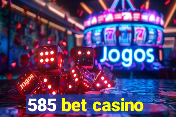 585 bet casino